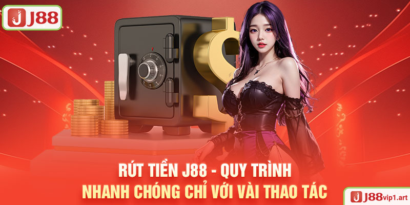 Rút Tiền J88 - Quy Trình Nhanh Chóng Chỉ Với Vài Thao Tác Rút Tiền J88 - Quy Trình Nhanh Chóng Chỉ Với Vài Thao Tác